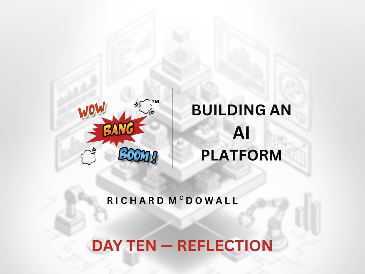 Building An AI Platform — Day Ten —&nbsp;Reflection